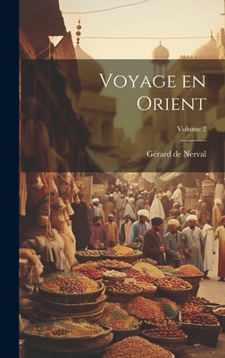 Voyage en Orient; Volume 2 [French] 1019931787 Book Cover