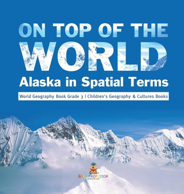 On Top of the World: Alaska in Spatial Terms Wo... 1541983572 Book Cover