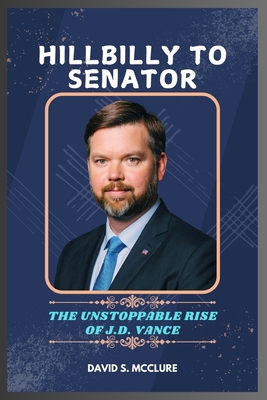 Hillbilly to Senator: The Unstoppable Rise of J... B0DHYBY8B9 Book Cover