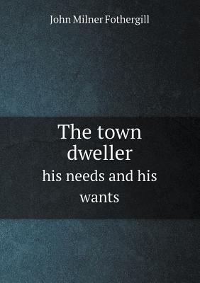 The town dweller his needs and his wants 5518646607 Book Cover