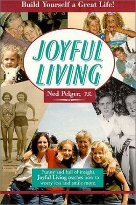 Joyful Living: Build Yourself a Great Life! 0962456985 Book Cover