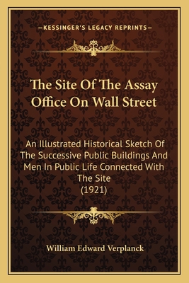 The Site Of The Assay Office On Wall Street: An... 1164116029 Book Cover