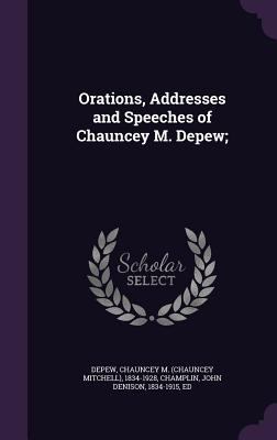 Orations, Addresses and Speeches of Chauncey M.... 1354267443 Book Cover