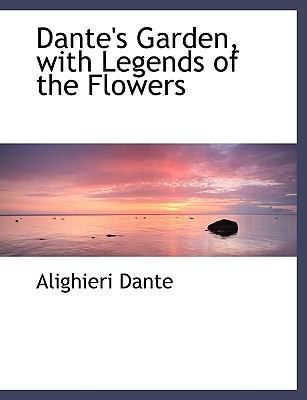 Dante's Garden, with Legends of the Flowers 1116912392 Book Cover