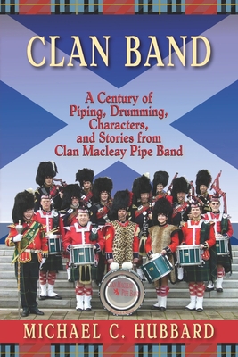 Clan Band: A Century of Piping, Drumming, Chara... 195416307X Book Cover