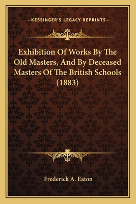 Exhibition Of Works By The Old Masters, And By ... 1167175727 Book Cover