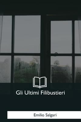 Gli Ultimi Filibustieri [Italian] 1979823308 Book Cover