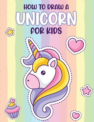 How To Draw A Unicorn For Kids: Learn To Draw E... 164930255X Book Cover