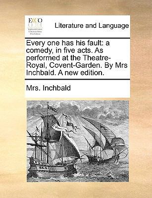 Every One Has His Fault: A Comedy, in Five Acts... 1170688063 Book Cover