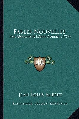 Fables Nouvelles: Par Monsieur L'Abbe Aubert (1... [French] 1166060632 Book Cover