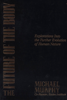 The Future of the Body: Explorations Into the F... 0874777305 Book Cover