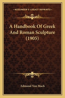 A Handbook Of Greek And Roman Sculpture (1905) 1164530429 Book Cover