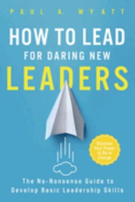 How to Lead for Daring New Leaders: The No-Nons... 1958166332 Book Cover