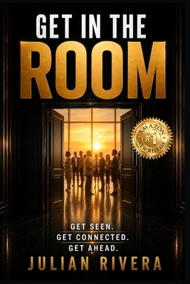 Get in the Room: Get Seen, Get Connected, Get A... B0HLL86TBM Book Cover
