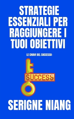 Le Chiavi del Successo: Strategie Essenziali pe... [Italian]            Book Cover