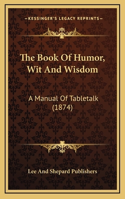 The Book of Humor, Wit and Wisdom: A Manual of ... 1165042533 Book Cover