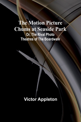 The Motion Picture Chums at Seaside Park; Or, T... 9357935088 Book Cover