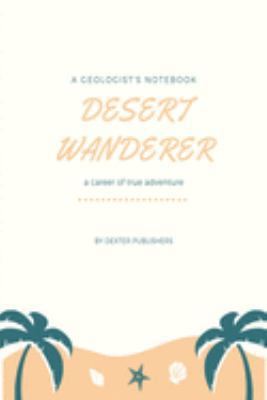 Desert Wanderer: Gift for Geologists Geographers Earth Science Professionals, Notebook Journal Diary 6 x 9 inch