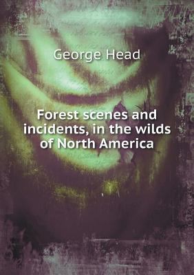 Forest scenes and incidents, in the wilds of No... 5518890591 Book Cover