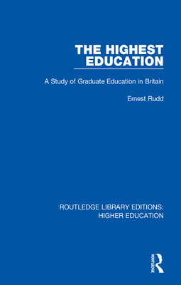 The Highest Education: A Study of Graduate Educ... 1138333689 Book Cover