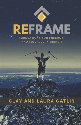 Reframe: Foundations For Freedom And Fullness I... 0578556235 Book Cover