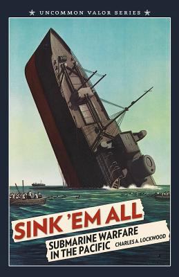 Sink 'Em All: Submarine Warfare in the Pacific 149602690X Book Cover