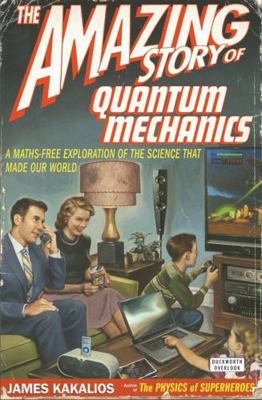 The Amazing Story of Quantum Mechanics: A Maths... 0715638181 Book Cover