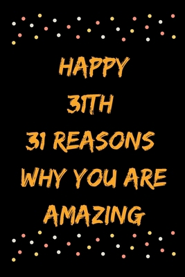 Happy 31th 31 Reasons Why You Are Amazing B083XTGRQQ Book Cover