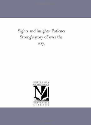 Sights and Insights: Patience Strong's Story of... 1425536255 Book Cover