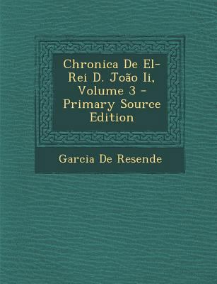 Chronica de El-Rei D. Joao II, Volume 3 - Prima... [Portuguese] 1293279900 Book Cover