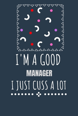 I'm a Good Manager I Just Cuss a Lot: Keep Trac... B087S82DYZ Book Cover