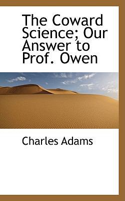 The Coward Science; Our Answer to Prof. Owen 0559900155 Book Cover