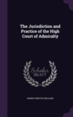 The Jurisdiction and Practice of the High Court... 1341190846 Book Cover