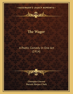 The Wager: A Poetic Comedy In One Act (1914) 1164141678 Book Cover