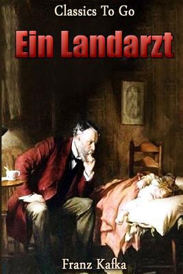 Ein Landarzt: Neubearbeitung der ungek?rzten Or... [German] 1502409151 Book Cover