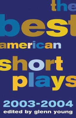 The Best American Short Plays: 2003-2004 1557836965 Book Cover