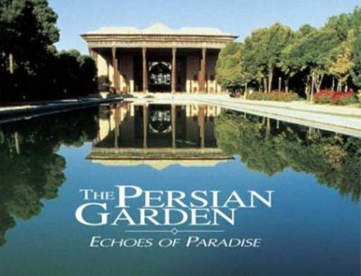 The Persian Garden: Echoes of Paradise 0934211752 Book Cover