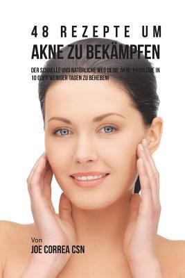48 Rezepte um Akne zu Bekampfen: Der schnelle u... [German] 1719253757 Book Cover