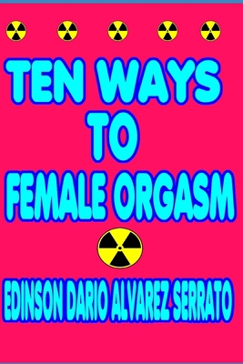TEN WAYS TO FEMALE ORGASM: TEN WAYS TO FEMALE ORGASM B08QRXV7QL Book Cover