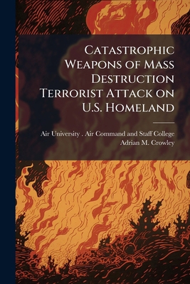 Catastrophic Weapons of Mass Destruction Terror... 1025079442 Book Cover