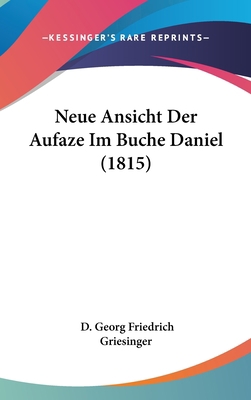 Neue Ansicht Der Aufaze Im Buche Daniel (1815) [German] 1160456550 Book Cover