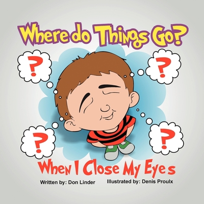 Where Do Things Go When I Close My Eyes? 1479725951 Book Cover