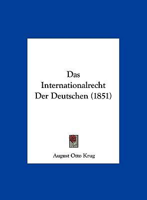 Das Internationalrecht Der Deutschen (1851) [German] 1162362243 Book Cover