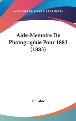 Aide-Memoire de Photographie Pour 1883 (1883) [French] 1160929912 Book Cover