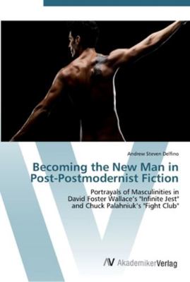 Becoming the New Man in Post-Postmodernist Fiction 3639453476 Book Cover