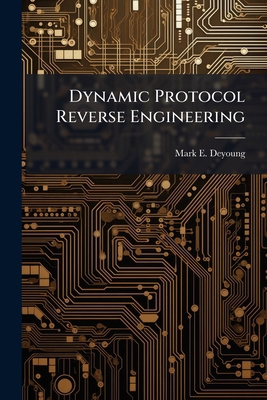 Dynamic Protocol Reverse Engineering 102511812X Book Cover