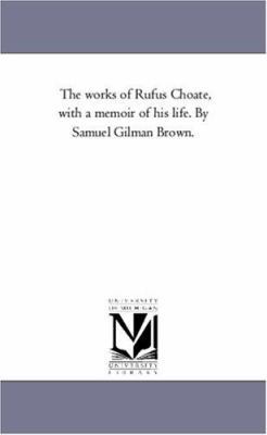 The Works of Rufus Choate, With A Memoir of His... 1425558992 Book Cover