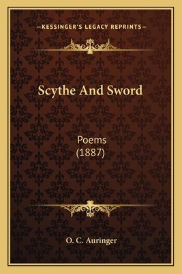 Scythe And Sword: Poems (1887) 1163931098 Book Cover