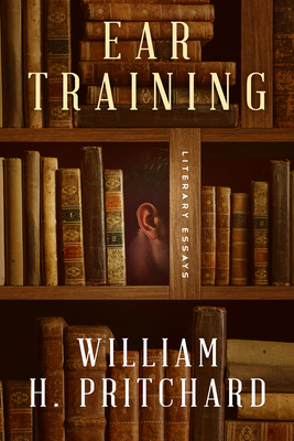 Ear Training: Literary Essays 1589881826 Book Cover