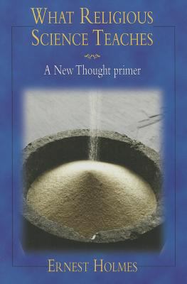 What Religious Science Teaches: A New Thought P... 0972718427 Book Cover